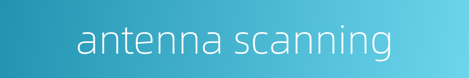 antenna scanning的同义词