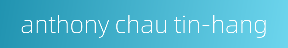 anthony chau tin-hang的同义词