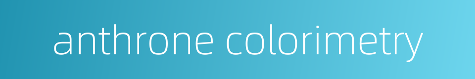 anthrone colorimetry的同义词