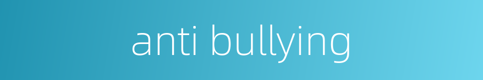 anti bullying的同义词