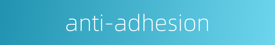 anti-adhesion的同义词