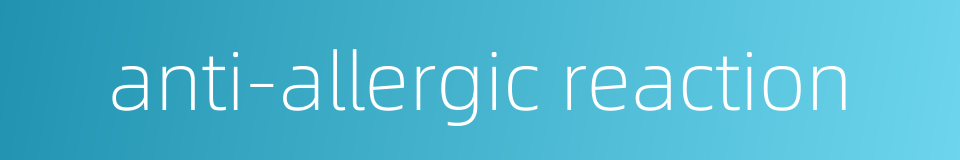 anti-allergic reaction的同义词