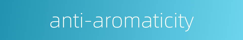 anti-aromaticity的同义词