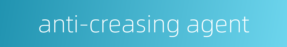 anti-creasing agent的同义词