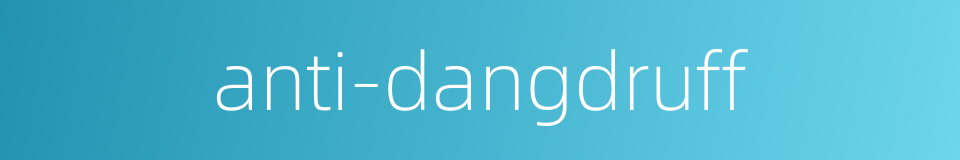 anti-dangdruff的同义词