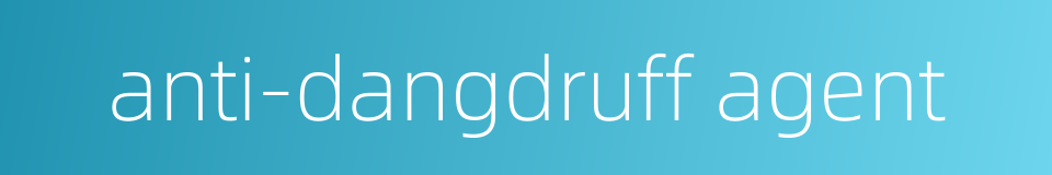 anti-dangdruff agent的同义词