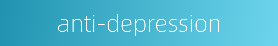 anti-depression的同义词