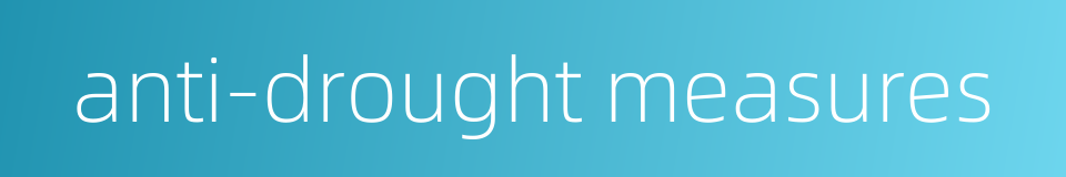 anti-drought measures的同义词