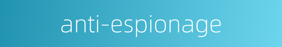 anti-espionage的同义词