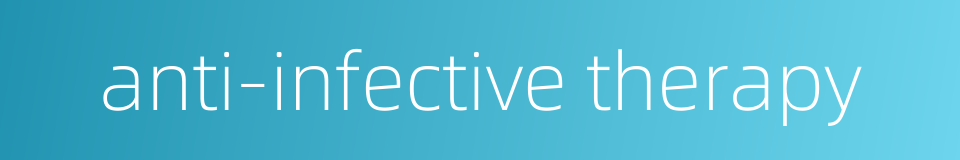 anti-infective therapy的同义词