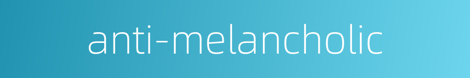 anti-melancholic的同义词