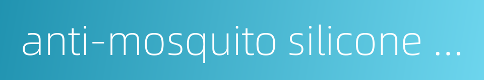 anti-mosquito silicone wristband的同义词