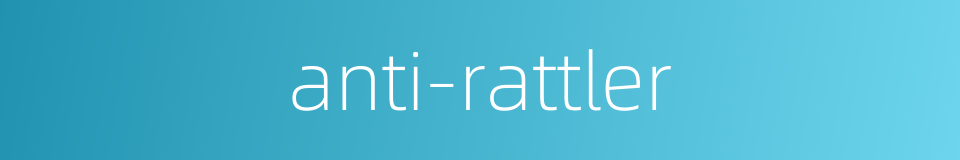 anti-rattler的同义词