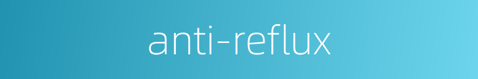 anti-reflux的同义词
