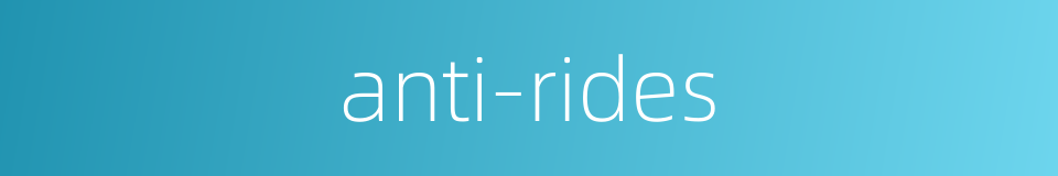 anti-rides的同义词