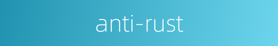 anti-rust的同义词