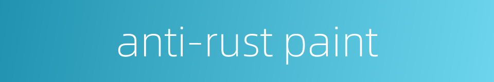 anti-rust paint的同义词