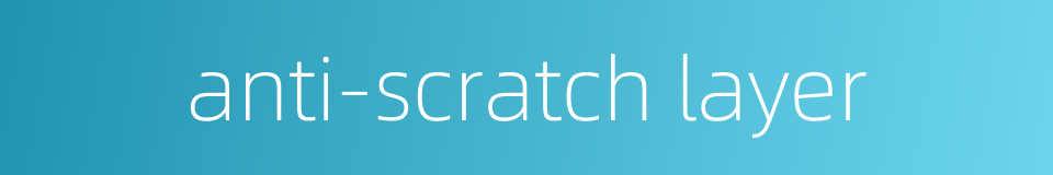 anti-scratch layer的同义词