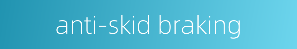 anti-skid braking的同义词