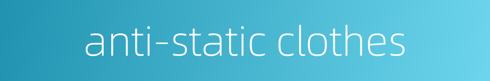 anti-static clothes的同义词