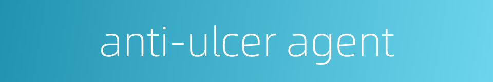anti-ulcer agent的同义词