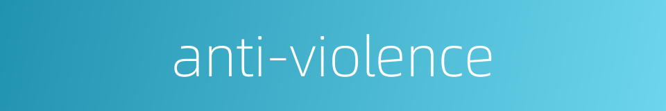 anti-violence的同义词