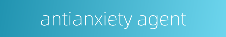 antianxiety agent的同义词