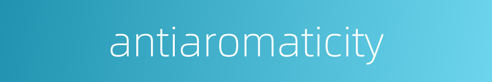antiaromaticity的同义词