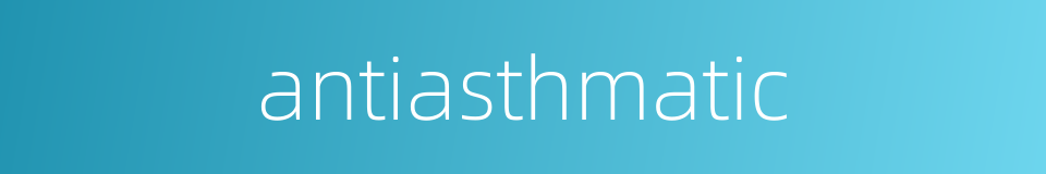 antiasthmatic的同义词