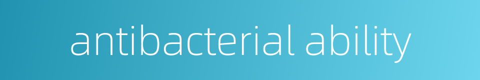 antibacterial ability的同义词