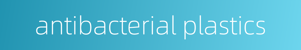 antibacterial plastics的同义词