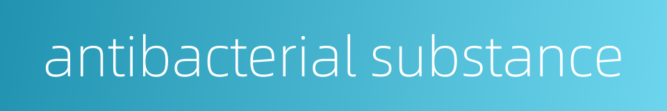 antibacterial substance的同义词