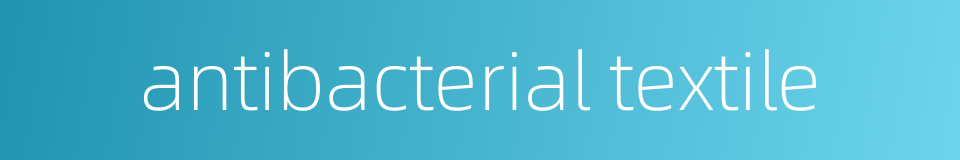 antibacterial textile的同义词