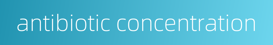 antibiotic concentration的同义词
