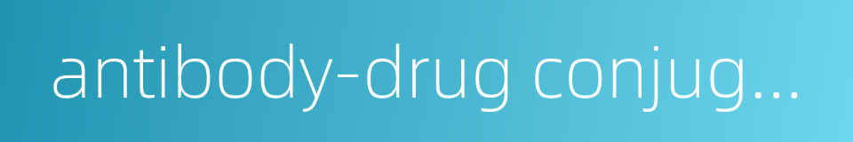 antibody-drug conjugates的同义词
