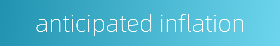 anticipated inflation的同义词