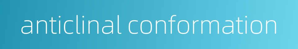 anticlinal conformation的同义词