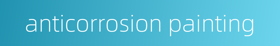anticorrosion painting的同义词