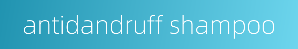 antidandruff shampoo的同义词