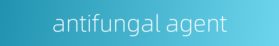 antifungal agent的同义词