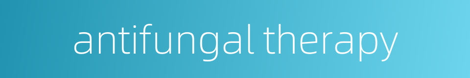 antifungal therapy的同义词