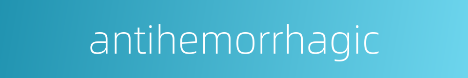 antihemorrhagic的同义词