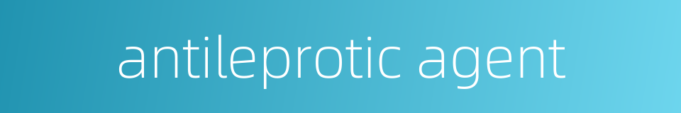 antileprotic agent的同义词