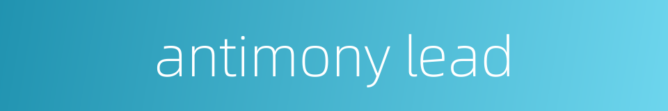 antimony lead的同义词
