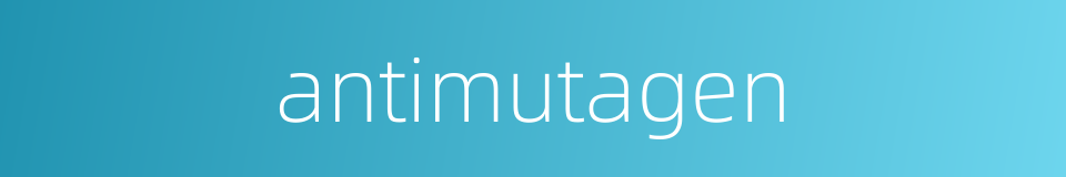 antimutagen的同义词