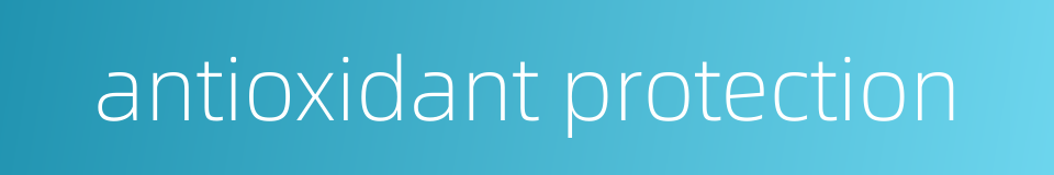 antioxidant protection的同义词