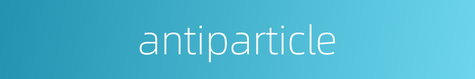 antiparticle的同义词