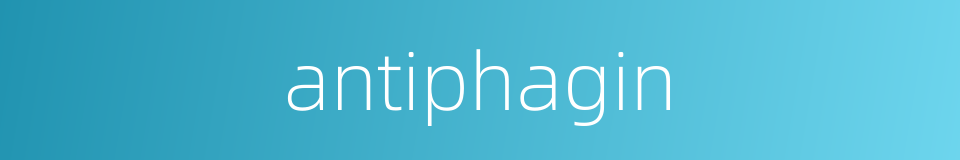 antiphagin的同义词