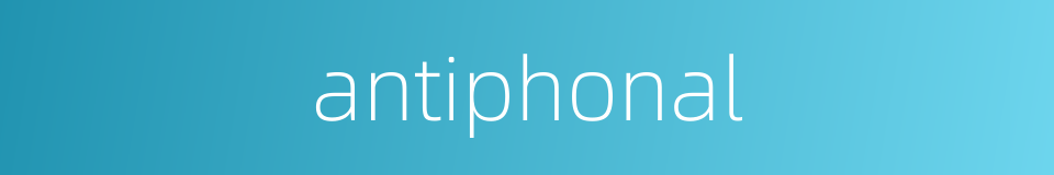 antiphonal的同义词