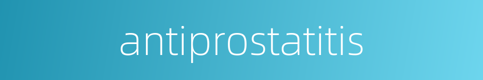 antiprostatitis的同义词